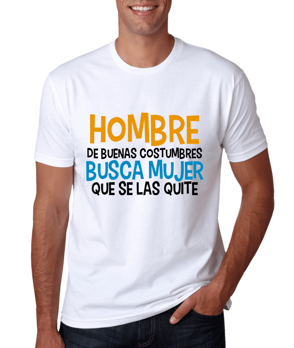 Camisetas con Frases: "Hombre de buenas costumbres, busca mujer que se las quite"