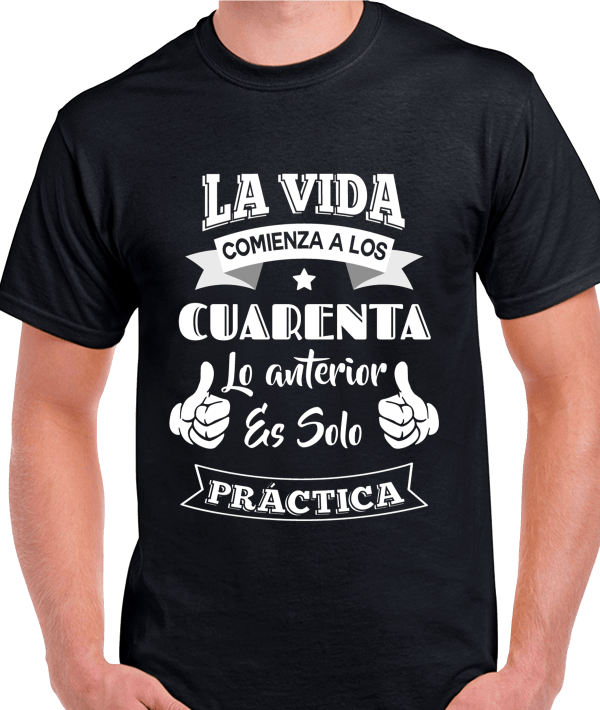 Camisetas con Frases: "La vida comienza a los cuarenta, lo anterior solo es práctica"
